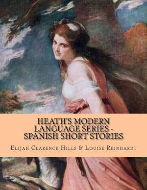 Heath's Modern Language Series - Spanish Short Stories de Elijah Clarence Hills