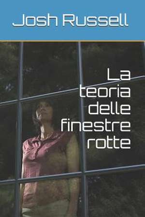 La Teoria Delle Finestre Rotte: An Intern's Adventures in the Er de Josh Russell