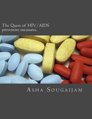 The Quest of HIV/AIDS Preventive Measures.: Step-By-Step Easy Recipes for Glowing Skin and Natural Beauty de Dr Asha Sougaijam