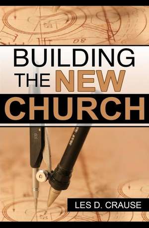 Building the New Church de Les D. Crause