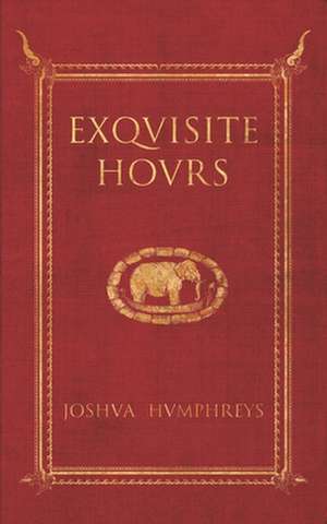 Exquisite Hours de Joshua Humphreys