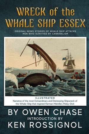 Wreck of the Whale Ship Essex - Illustrated - Narrative of the Most Extraordinar: Original News Stories of Whale Attacks & Cannabilism de Owen Chase