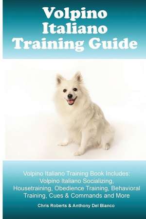 Volpino Italiano Training Guide. Volpino Italiano Training Book Includes de Chris Roberts