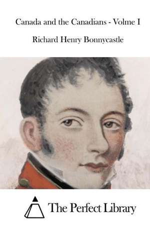 Canada and the Canadians - Volme I: Center de Richard Henry Bonnycastle