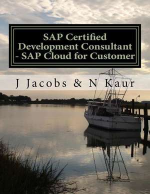 SAP Certified Development Consultant - SAP Cloud for Customer de J. Jacobs