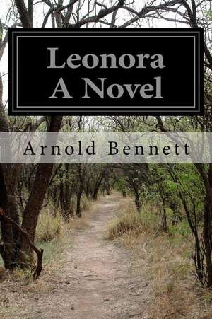 Leonora a Novel: El Caudillo Hispano Que Se Alzo Contra El Islam de Arnold Bennett