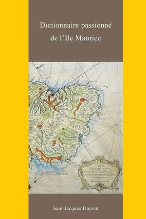 Dictionnaire Passionne de L'Ile Maurice de Jean-Jac DuPont De Rivalz De St Antoine