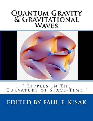 Quantum Gravity & Gravitational Waves de Edited by Paul F. Kisak