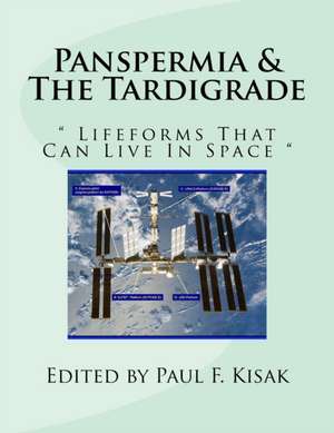 Panspermia & the Tardigrade: " Lifeforms That Can Live in Space " de Edited by Paul F. Kisak