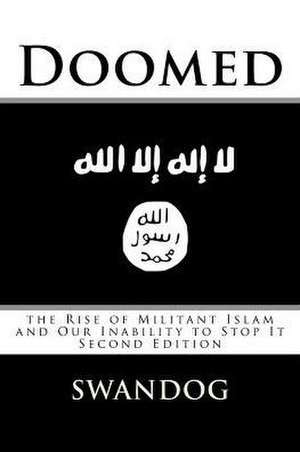 Doomed: The Rise of Militant Islam and Our Inability to Stop It de Swandog
