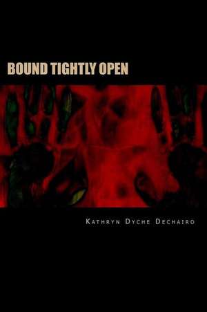 Bound Tightly Open de Dechairo, Kathryn Dyche