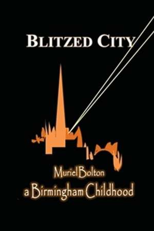 Blitzed City de Mrs Muriel Angela Bolton