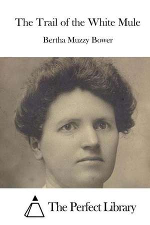 The Trail of the White Mule: Educando Para La Autodisciplina de Bertha Muzzy Bower