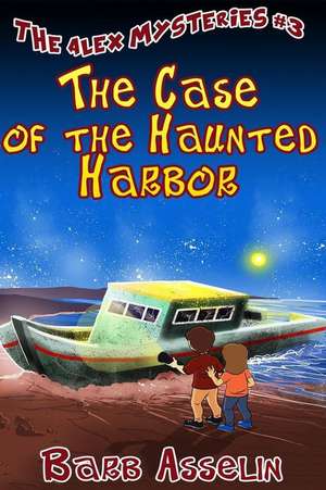 The Case of the Haunted Harbor de Barb Asselin