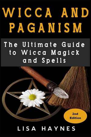 Wicca: Magick, Spells, Wicca Magick & Paganism 2nd Edition de Lisa Haynes