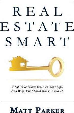 Real Estate Smart: The New Home Buying Guide (Color Version) de Matt Parker