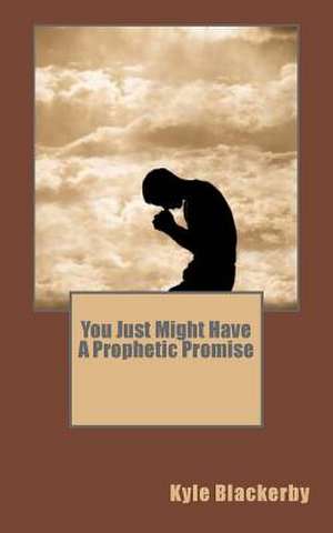 You Just Might Have a Prophetic Promise de Kyle L. Blackerby