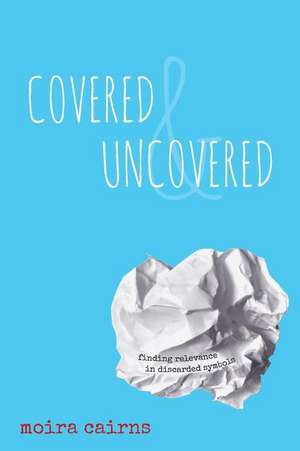 Covered and Uncovered de Moira Cairns