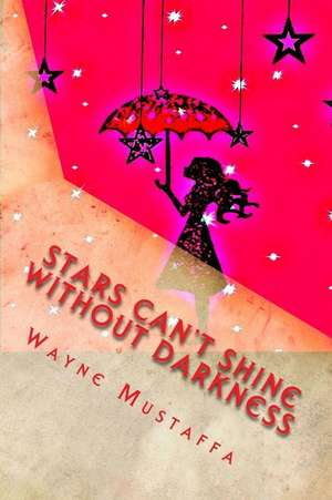 Stars Can't Shine Without Darkness de Wayne Mustaffa