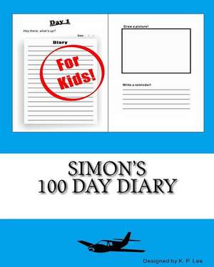 Simon's 100 Day Diary: Learn How to Make Treats for Your Best Friend de K. P. Lee