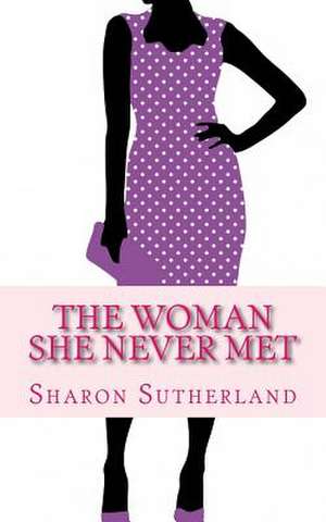 The Woman She Never Met de Sharon Sutherland