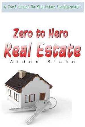 Zero to Hero Real Estate de Sisko, Aiden