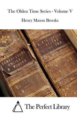 The Olden Time Series - Volume V: A Study of Psychic Phenomena de Henry Mason Brooks