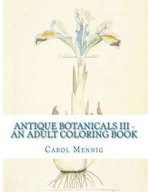 Antique Botanicals III - An Adult Coloring Book: Navpres de Carol Mennig