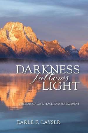 Darkness Follows Light de Earle F. Layser