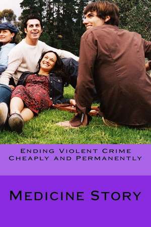 Ending Violent Crime Cheaply and Permanently de Medicine Story