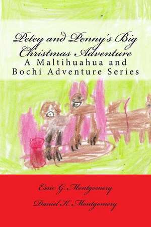 Petey and Penny's Big Christmas Adventure: A Maltihuahua and Bochi Adventure Series de Essie G. Montgomery