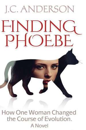 Finding Phoebe: How One Woman Changed the Course of Evolution de MR J. C. Anderson