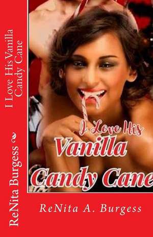 I Love His Vanilla Candy Cane: Quotes about Your Happiness, Success & Positive Thinking de Renita a. Burgess