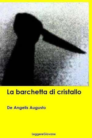 La Barchetta Di Cristallo: The Journey of a Forensic Anthropologist de De Angelis Augusto Leggeregiovane