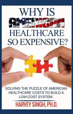 Why Is American Healthcare So Expensive de Harvey Singh