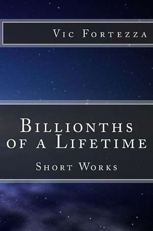 Billionths of a Lifetime de Vic Fortezza