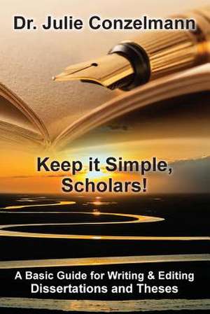 Keep It Simple, Scholars! de Dr Julie D. Conzelmann