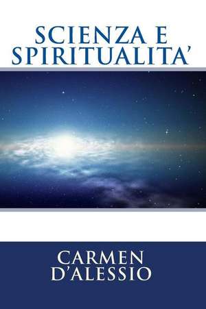 Scienza E Spiritualita de Carmen D'Alessio