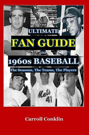 The Ultimate Fan Guide to 1960s Baseball de Carroll Conklin