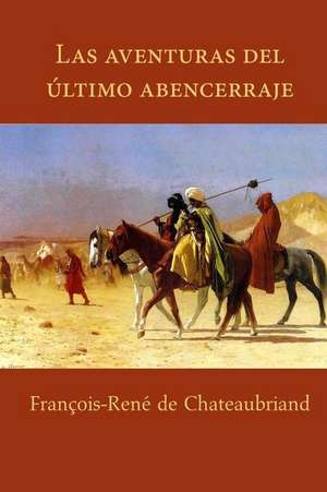 Aventuras del Ultimo Abencerraje de Francois Rene De Chateaubriand