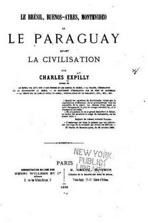 Le Bresil, Buenos-Ayres, Montevideo Et Le Paraguay Devant La Civilisation de Charles Expilly