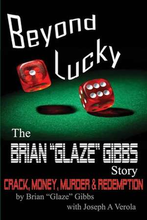 The Brian "Gibbs" Glaze Story: Beyond Lucky de Brian Gibbs