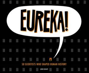 Eureka!: 50 Scientists Who Shaped Human History de Mark Meadows