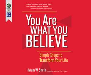 You Are What You Believe: Simple Steps to Transform Your Life de Jeff Hoyt