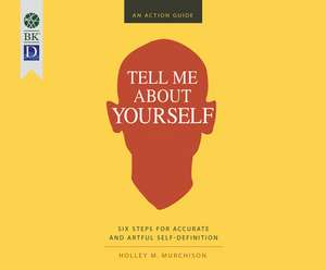 Tell Me about Yourself: Six Steps for Accurate and Artful Self-Definition de Holley M. Murchison