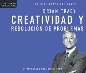 Creatividad y Resolucion de Problemas (Creativity & Problem Solving) de Brian Tracy