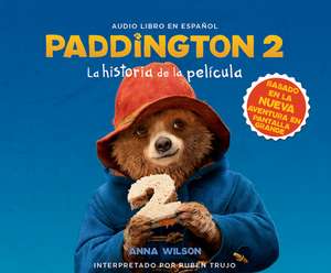 Paddington 2: La Historia de la Pelcula (the Junior Novel) de Anna Wilson