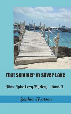 (that) Summer in Silver Lake: Silver Lake Cozy Mystery Book 3 de Sophia Watson