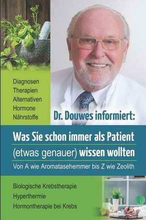 Dr. Douwes Informiert: Was Sie Schon Immer ALS Patient (Etwas Genauer) Wissen Wollten de Friedrich Douwes