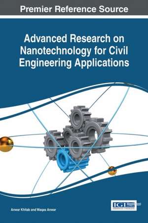 Advanced Research on Nanotechnology for Civil Engineering Applications de Anwar Khitab